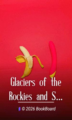 Glaciers of the Rockies and Selkirks, 2nd. ed. by A. P. Coleman