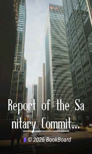 Report of the Sanitary Committee of the Commissioners of Sewers of the City of…