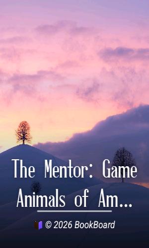The Mentor: Game Animals of America, Vol. 4, Num. 13, Serial No. 113, August…