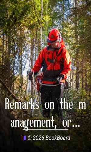 Remarks on the management, or rather, the mis-management of woods, plantations,…