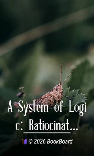A System of Logic: Ratiocinative and Inductive, 7th Edition, Vol. II by Mill