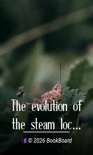 The evolution of the steam locomotive (1803 to 1898) by George Augustus Nokes