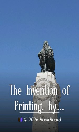 The Invention of Printing. by Theodore Low De Vinne