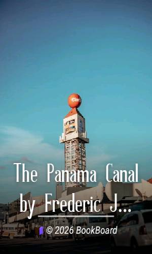 The Panama Canal by Frederic J. Haskin