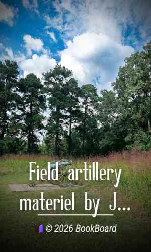 Field artillery materiel by James P. Kelly