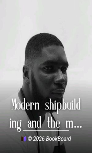 Modern shipbuilding and the men engaged in it by David Pollock