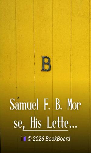 Samuel F. B. Morse, His Letters and Journals by Samuel Finley Breese Morse
