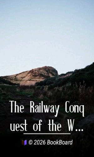 The Railway Conquest of the World by Frederick Arthur Ambrose Talbot