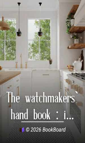 The watchmakers` hand book : intended as a workshop companion for those…
