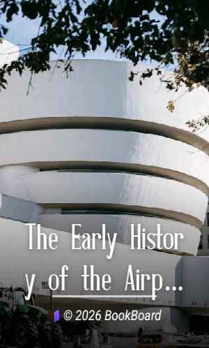 The Early History of the Airplane by Orville Wright and Wilbur Wright