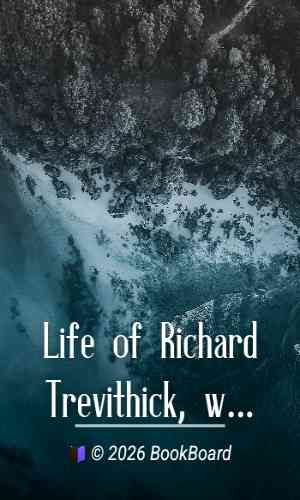 Life of Richard Trevithick, with an Account of His Inventions. Volume 2 (of 2)