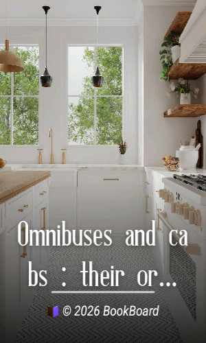Omnibuses and cabs : their origin and history by Henry Charles Moore