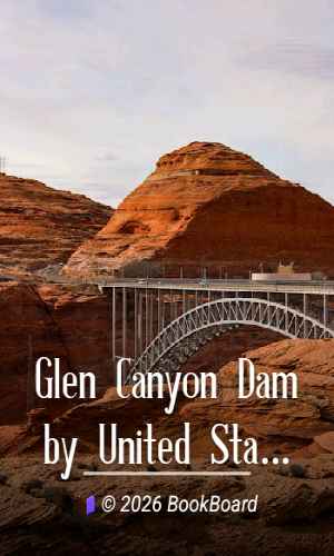 Glen Canyon Dam by United States. Bureau of Reclamation