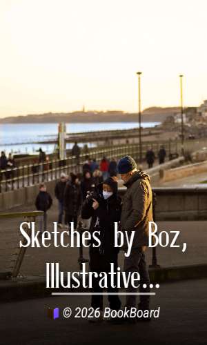 Sketches by Boz, Illustrative of Every-Day Life and Every-Day People by Dickens