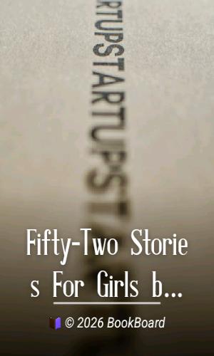 Fifty-Two Stories For Girls by Alfred H. Miles