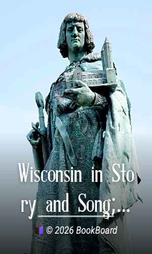 Wisconsin in Story and Song; by Charles Ralph Rounds and Henry Sherman Hippensteel