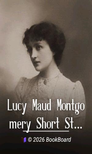 Lucy Maud Montgomery Short Stories, 1905 to 1906 by L. M. Montgomery