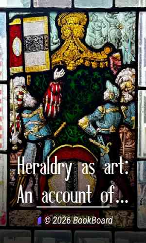 Heraldry as art: An account of its development and practice, chiefly in England