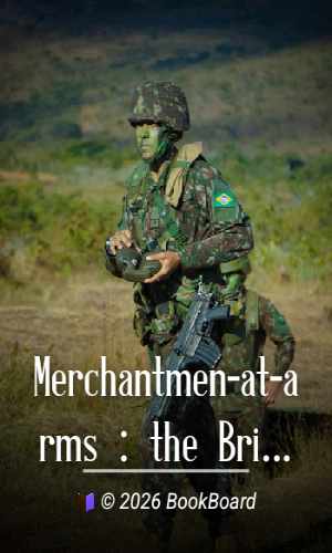 Merchantmen-at-arms : the British merchants' service in the war by David W. Bone