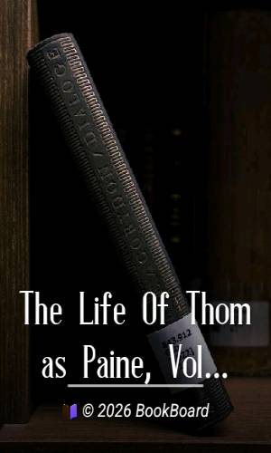 The Life Of Thomas Paine, Vol. 1. (of 2) by Moncure Daniel Conway
