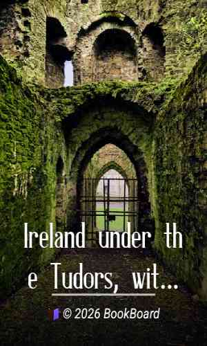 Ireland under the Tudors, with a Succinct Account of the Earlier History. Vol.…