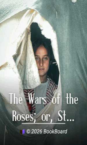 The Wars of the Roses; or, Stories of the Struggle of York and Lancaster by Edgar
