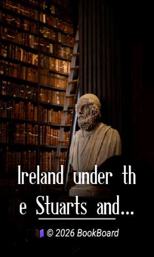 Ireland under the Stuarts and During the Interregnum, Vol. 1 (of 3), 1603-1642