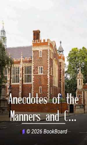 Anecdotes of the Manners and Customs of London during the Eighteenth Century;…