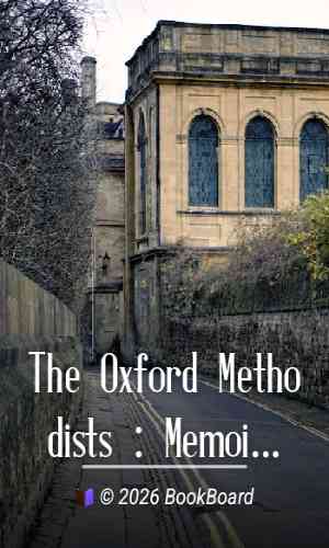The Oxford Methodists : Memoirs of the Rev. Messrs. Clayton, Ingham, Gambold,…