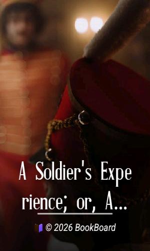 A Soldier's Experience; or, A Voice from the Ranks by T. Gowing