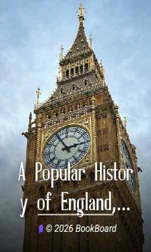 A Popular History of England, From the Earliest Times to the Reign of Queen…