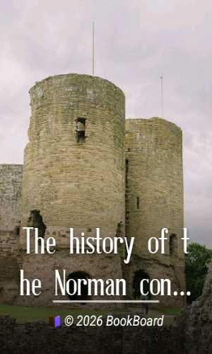 The history of the Norman conquest of England, its causes and its results,…